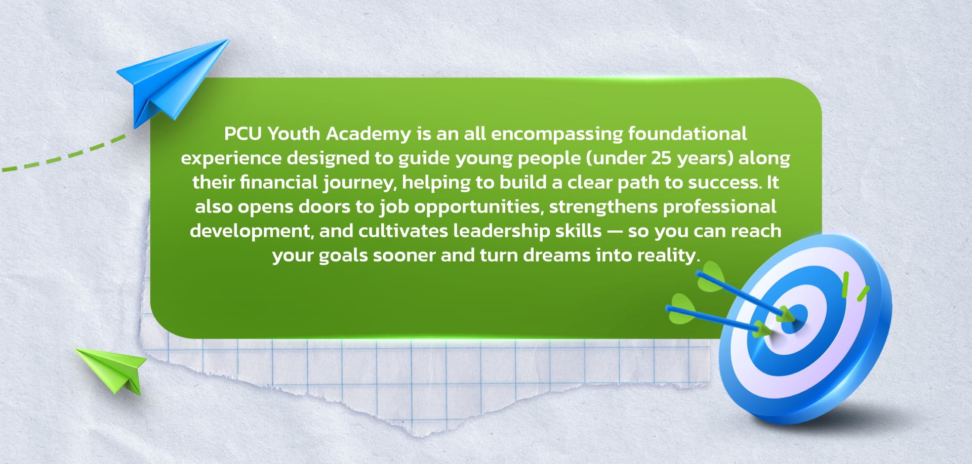PCU Youth Academy is an all-encompassing foundational experience designed to guide young people (under 25 years) along their financial journey...